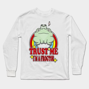 Trust Me I'm a Frogtor Long Sleeve T-Shirt